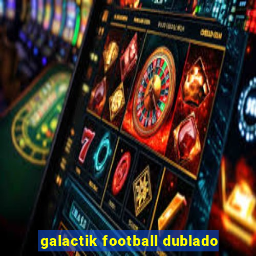 galactik football dublado